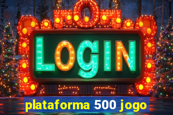 plataforma 500 jogo